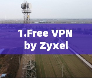1.Free VPN by Zyxel