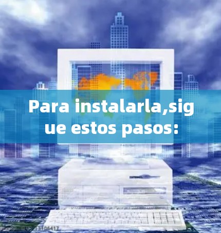 Para instalarla,sigue estos pasos:
