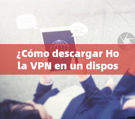 ¿Cómo descargar Hola VPN en un dispositivo Apple?