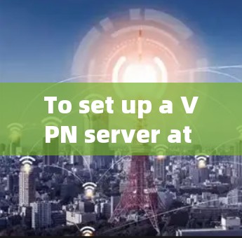 To set up a VPN server at an airport,follow these organized steps based on the thought process: To set up a VPN server at an airport,follow these organized steps based on the thought process: